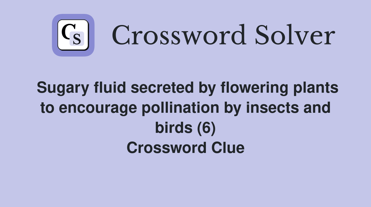 Sugary fluid secreted by flowering plants to encourage pollination by